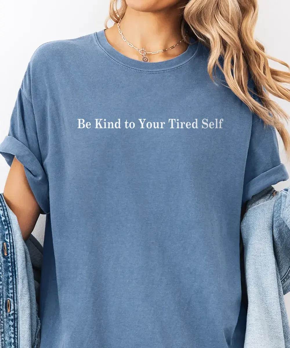 Be Kind to Your Tired Self Comfort Colors® T-Shirt or Crewneck Sweatshirt - Woven Mama