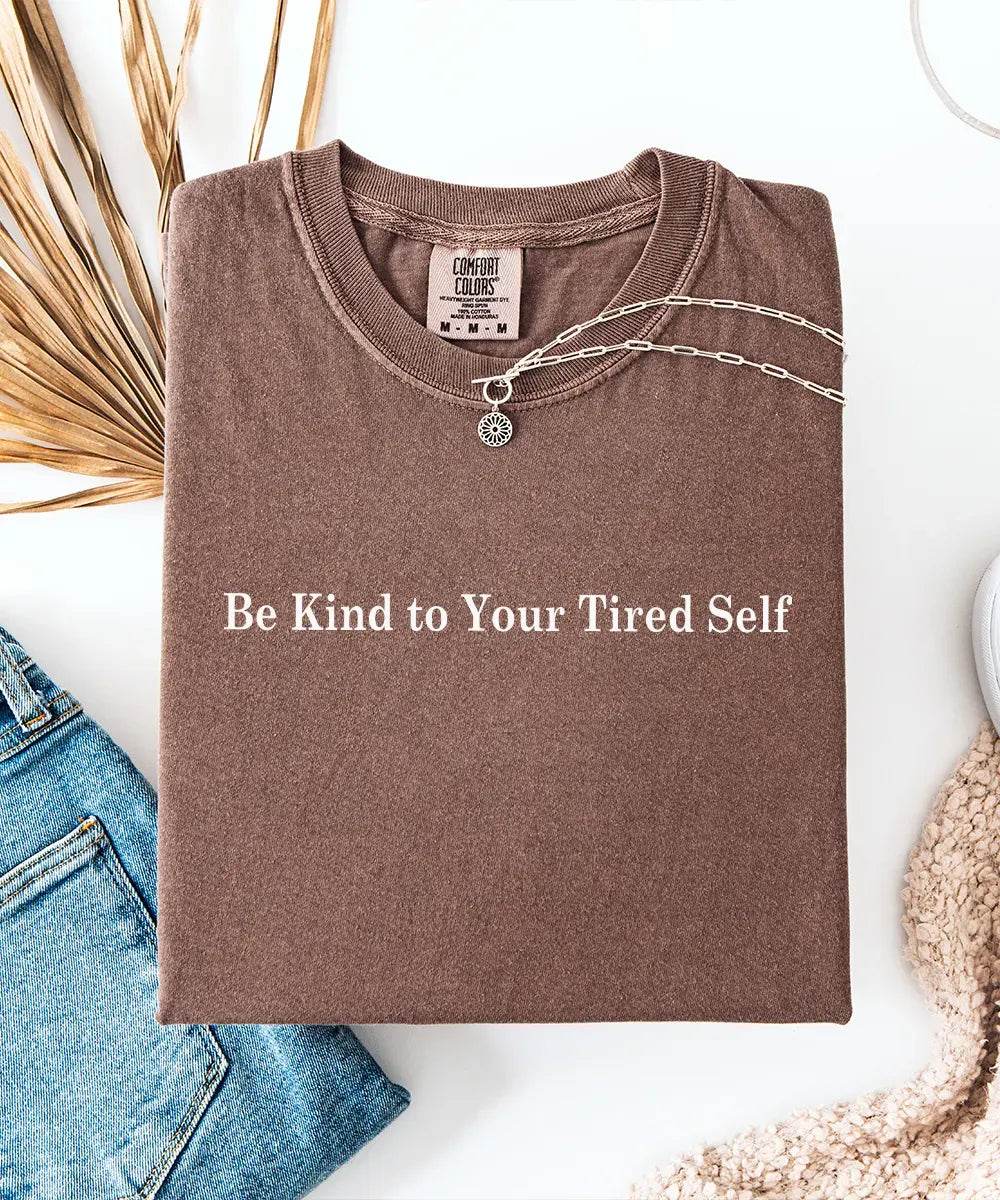 Be Kind to Your Tired Self Comfort Colors® T-Shirt or Crewneck Sweatshirt - Woven Mama