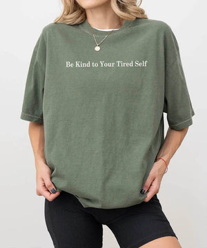 Be Kind to Your Tired Self Comfort Colors® T-Shirt or Crewneck Sweatshirt - Woven Mama