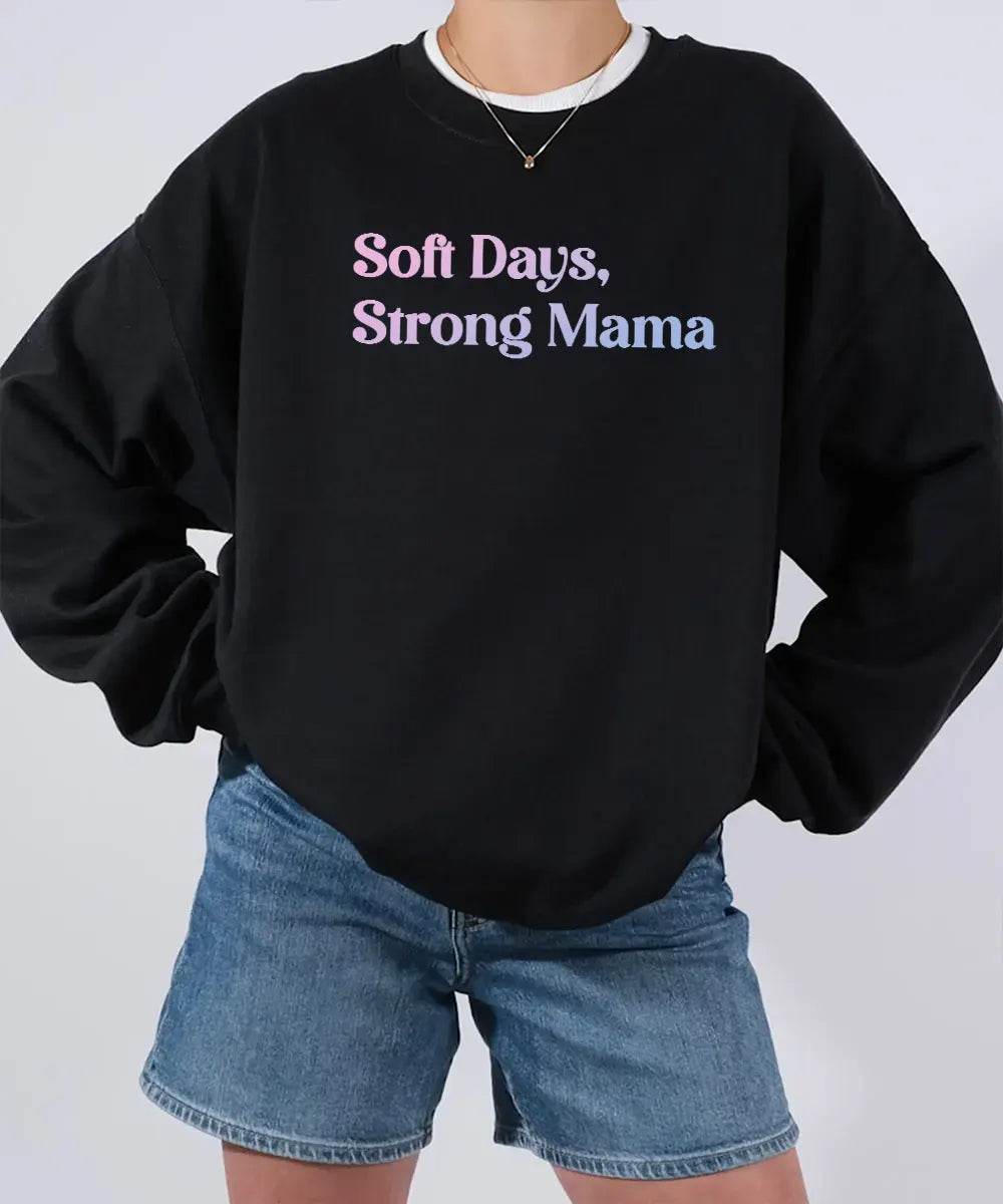 Soft Days Strong Mama Shirt – Minimalist Mom Tee or Sweatshirt - Woven Mama