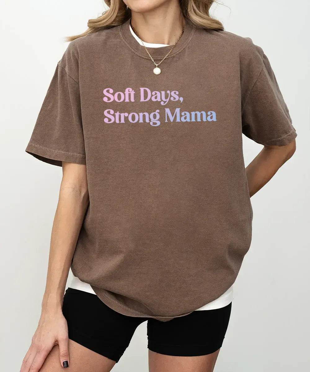 Soft Days Strong Mama Shirt – Minimalist Mom Tee or Sweatshirt - Woven Mama