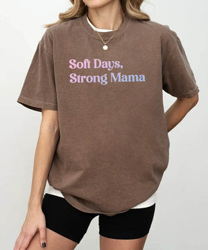 Soft Days Strong Mama Shirt – Minimalist Mom Tee or Sweatshirt - Woven Mama