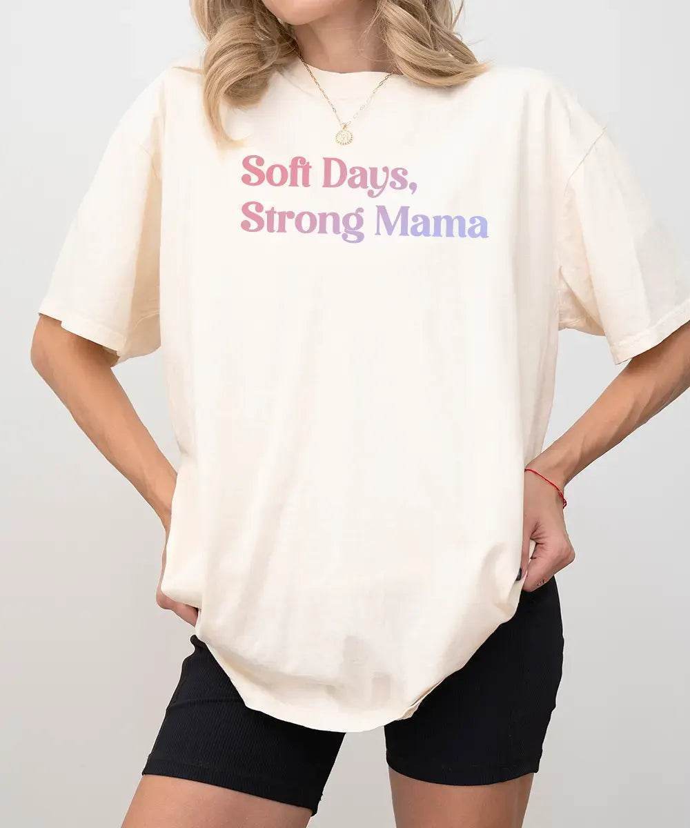 Soft Days Strong Mama Shirt – Minimalist Mom Tee or Sweatshirt - Woven Mama