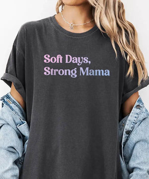 Soft Days Strong Mama Shirt – Minimalist Mom Tee or Sweatshirt - Woven Mama