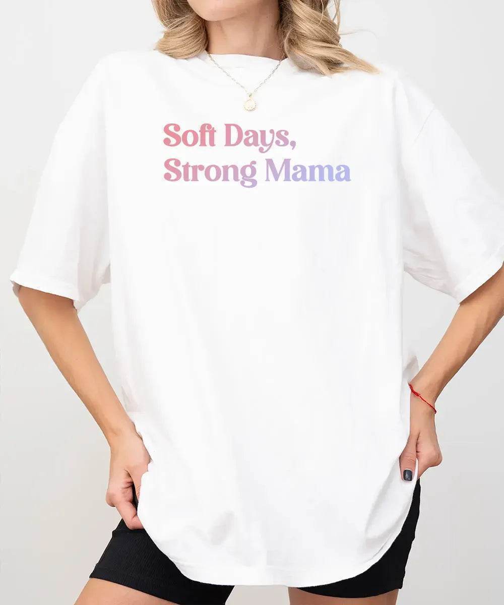Soft Days Strong Mama Shirt – Minimalist Mom Tee or Sweatshirt - Woven Mama